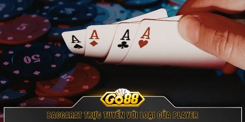 Baccarat trực tuyến với loại cửa Player