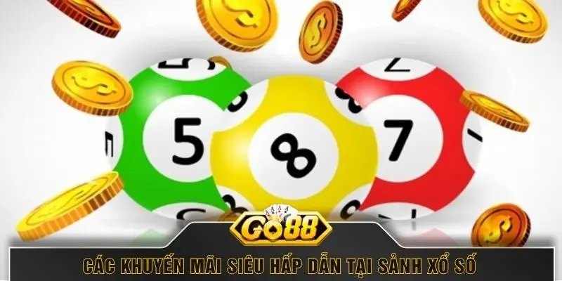 Các khuyến mãi siêu hấp dẫn tại sảnh xổ số 