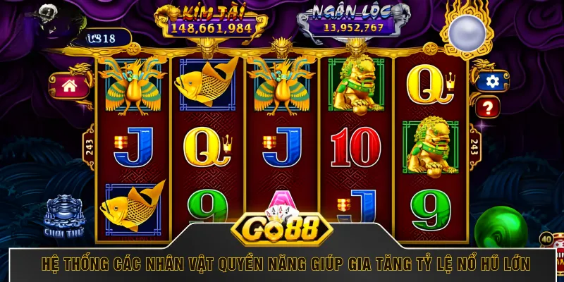 Hệ thống các nhân vật quyền năng giúp gia tăng tỷ lệ nổ hũ lớn