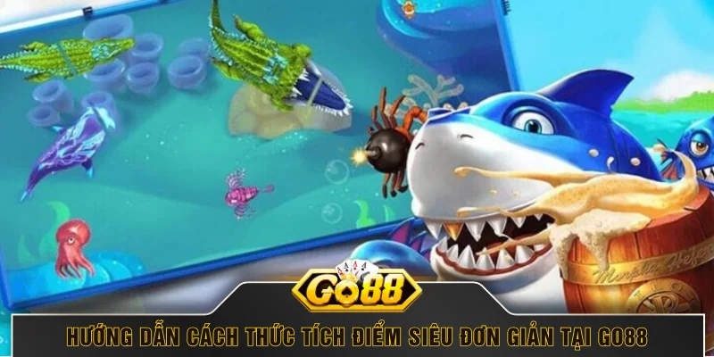 Hướng dẫn cách thức tích điểm siêu đơn giản tại GO88