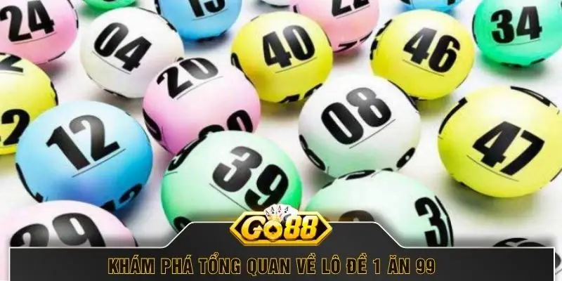 Khám phá tổng quan về lô đề 1 ăn 99