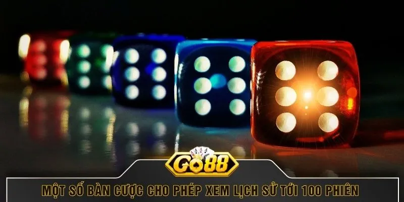 Một số bàn cược cho phép xem lịch sử tới 100 phiên 