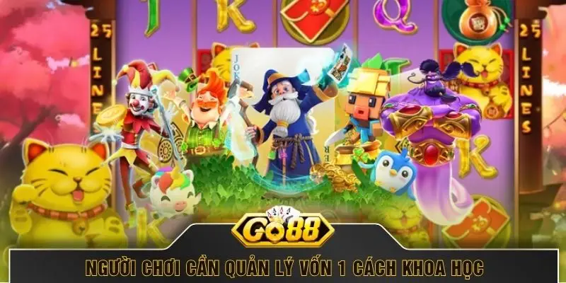 Người chơi cần quản lý vốn 1 cách khoa học