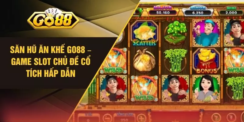 Săn Hũ Ăn Khế GO88 – Game Slot Chủ Đề Cổ Tích Hấp Dẫn