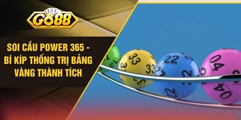 Soi Cầu Power 365 - Bí Kíp Thống Trị Bảng Vàng Thành Tích