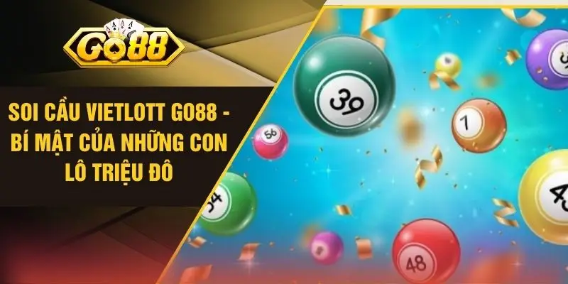Soi Cầu Vietlott GO88 - Bí Mật Của Những Con Lô Triệu Đô