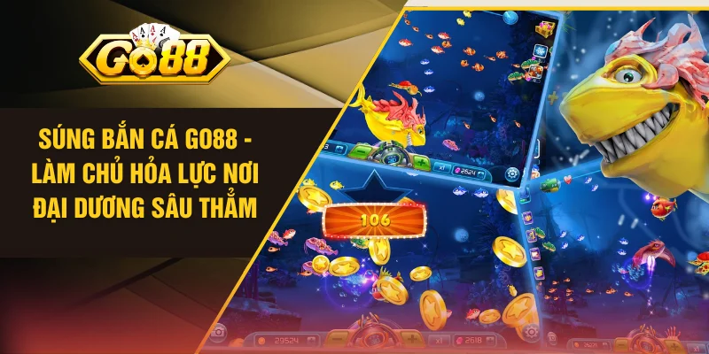 Súng Bắn Cá Go88 - Làm Chủ Hỏa Lực Nơi Đại Dương Sâu Thẳm