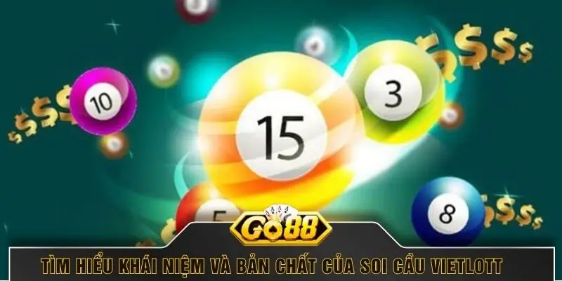 Tìm hiểu khái niệm và bản chất của soi cầu Vietlott